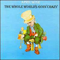 April Wine The Whole World's Goin' Crazy Album Cover