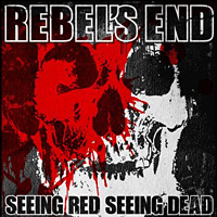 Rebel's End Seeing Red Seeing Dead Album Cover