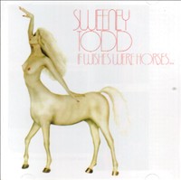 Sweeney Todd If Wishes Were Horses,,, Beggars Would Ride Album Cover