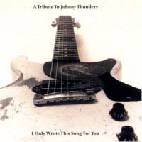 Tributes I Only Wrote This Song For You: A Tribute To Johnny Thunders Album Cover