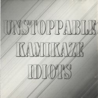 [Unstoppable Kamikaze Idiots  Album Cover]