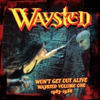 Waysted Won't Get Out Alive - Waysted Volume One 1983-1986 Album Cover